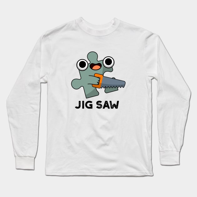 Jig Saw Cute Jigsaw Tool Pun Long Sleeve T-Shirt by punnybone